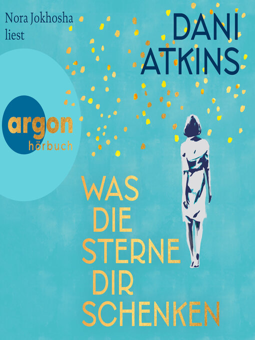 Title details for Was die Sterne dir schenken (Ungekürzte Lesung) by Dani Atkins - Available